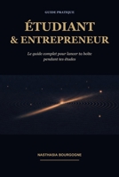 Étudiant & Entrepreneur: Le guide complet pour lancer ta boîte pendant tes études (French Edition) B0HBS2GQS3 Book Cover