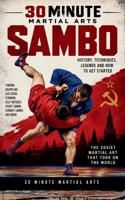 Sambo: The Complete Beginner’s Guide to Soviet Sambo, Combat Sambo, Throws, Leg Locks, Grappling, History and MMA (30 Minutes Martial Arts) B0HKD8BF9X Book Cover