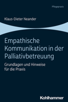 Empathische Kommunikation in Der Palliativbetreuung: Grundlagen Und Hinweise Fur Die Praxis 3170408526 Book Cover