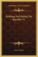 Building And Ruling The Republic V1 0548286280 Book Cover