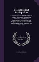 Volcanoes and Earthquakes: A popular account of their nature, causes, effects and geographical distribution, from personal observation 3348072867 Book Cover