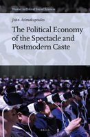 The Political Economy of the Spectacle and Postmodern Caste (Studies in Critical Social Sciences) 9004297049 Book Cover