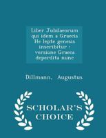 Liber Jubilaeorum Qui Idem a Graecis He Lepte Genesis Inscribitur: Versione Graeca Deperdita Nunc 0526350830 Book Cover