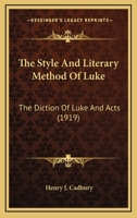 The Style And Literary Method Of Luke: The Diction Of Luke And Acts 0548719349 Book Cover