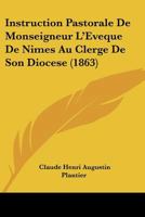 Instruction Pastorale De Monseigneur L'Eveque De Nimes Au Clerge De Son Diocese (1863) 1120428432 Book Cover