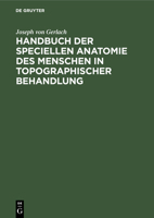 Handbuch Der Speciellen Anatomie Des Menschen in Topographischer Behandlung: Mit Besonderer R�cksicht Auf Die Bed�rfnisse Der �rtzlichen Th�tigkeit 3486728067 Book Cover