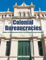 Colonial Bureaucracies: Politics of Administrative Reform in Nineteenth Century Australia 1627340211 Book Cover