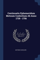 Continuatio Ephemeridum Motuum Coelestium Ab Anno 1739 - 1756 137718630X Book Cover