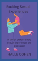 Exciting Sexual Experiences: In which extraordinary sexual experiences are discussed B0BV4GLNCK Book Cover