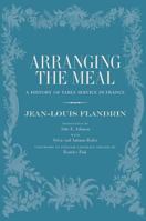 Arranging the Meal: A History of Table Service in France 0520238850 Book Cover