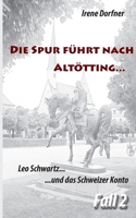 Die Spur Fuhrt Nach Altotting...: Der 2. Fall Fur Leo Schwartz 3743139405 Book Cover