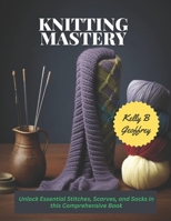 Knitting Mastery: Unlock Essential Stitches, Scarves, and Socks in this Comprehensive Book B0CLTB8ZNG Book Cover