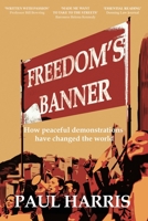Freedom's Banner: How peaceful demonstrations have changed the world 1913613100 Book Cover