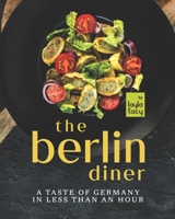 The Berlin Diner: A Taste of Germany in Less than an Hour B09K262GK5 Book Cover