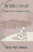 She Builds A Vineyard: A Single Parent's Struggle to Survive 0979538009 Book Cover