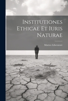 Institutiones ethicae et iuris naturae 1021501859 Book Cover