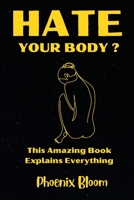 I Hate My Body - Embracing The Beauty Within and a Journey to Self-Love B0C9SBTHD3 Book Cover