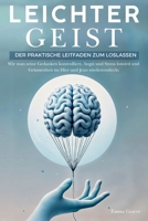 Leichter Geist: Der Praktische Leitfaden zum Loslassen. Wie man seine Gedanken kontrolliert, Angst und Stress loswird und Gelassenheit im Hier und Jetzt wiederentdeckt (German Edition) B0DZ19CL9L Book Cover
