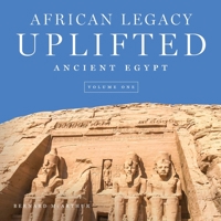 African Legacy Uplifted: Ancient Egypt: Volume One 1736265415 Book Cover