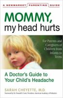 Mommy, My Head Hurts: A Doctor's Guide to Your Child's Headache (Newmarket Parenting Guide) 1557045356 Book Cover