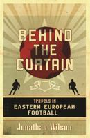 Behind the Curtain: Travels in Eastern European Football 0752869078 Book Cover