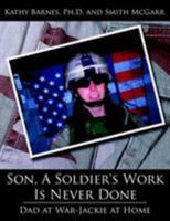 Son, a Soldier's Work Is Never Done: Dad at War-Jackie at Home 1425961622 Book Cover