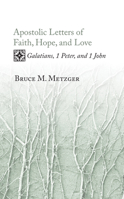 Apostolic Letters of Faith, Hope, and Love: Galatians, 1 Peter, and 1 John 1597525014 Book Cover