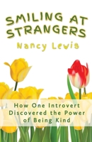 Smiling at Strangers: How One Introvert Discovered the Power of Being Kind 1098326229 Book Cover