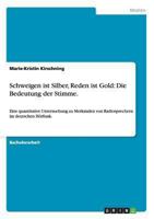 Schweigen ist Silber, Reden ist Gold: Die Bedeutung der Stimme.: Eine quantitative Untersuchung zu Merkmalen von Radiosprechern im deutschen H�rfunk. 3656552177 Book Cover
