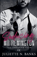 Seducing Mr Remington - Spicy Billionaire Romance (The Obsidian Club) B0FJYSJVPJ Book Cover