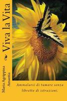 Viva la Vita: Ammalarsi di tumore senza libretto di istruzioni. 1726426971 Book Cover