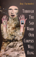 Through the Sad Wood Our Corpses Will Hang 1771831561 Book Cover