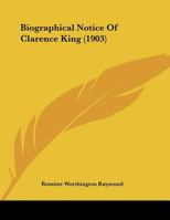 Biographical Notice Of Clarence King 1166409392 Book Cover