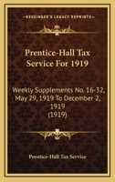 Prentice-Hall Tax Service For 1919: Weekly Supplements No. 16-32, May 29, 1919 To December 2, 1919 1164938606 Book Cover