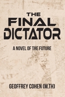 The Final Dictator: A Novel of the Future B0DZ5Y9GQQ Book Cover