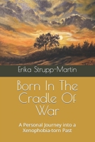 Born In The Cradle Of War: A Personal Journey into a Xenophobia-torn Past B0BW2GGHQP Book Cover