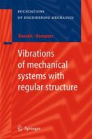 Vibrations of mechanical systems with regular structure 3642031250 Book Cover