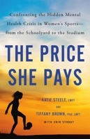 The Price She Pays: The Hidden Mental Health Crisis in Women’s Sports – from the Schoolyard to the Stadium 0316567477 Book Cover