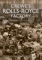 Crewe's Rolls-Royce Factory From Old Photographs 1848688598 Book Cover