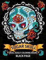 Sugar Skull: Black Page Adult Coloring Books Relaxation (Dia de Los Muertos, Adult Coloring Books, Relaxation & Meditation) 1534995870 Book Cover