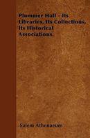 Plummer Hall - Its Libraries, Its Collections, Its Historical Associations. 1446026078 Book Cover