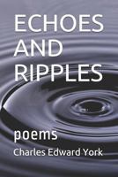 ECHOES AND RIPPLES: poems 1792751567 Book Cover