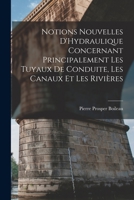 Notions Nouvelles D'Hydraulique Concernant Principalement Les Tuyaux De Conduite, Les Canaux Et Les Rivières 1017352879 Book Cover