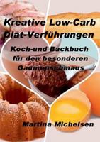 Kreative Low-Carb Diät-Verführungen: Koch-und Backbuch für den besonderen Gaumenschmaus 3735742165 Book Cover