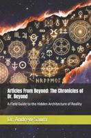 Articles From Beyond: The Chronicles of Dr. Beyond: A Field Guide to the Hidden Architecture of Reality B0G47688C4 Book Cover