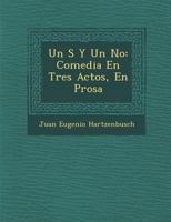 Un S� Y Un No: Comedia En Tres Actos, En Prosa 124993723X Book Cover