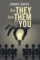 Are They and Them More Important Than You: A How to Guide on Defeating and Eliminating the Negative 1499066503 Book Cover