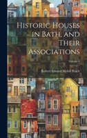 Historic Houses in Bath, and Their Associations; Volume 1 1022789252 Book Cover