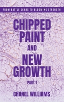 Chipped Paint and New Growth- Part I B0FBD1R445 Book Cover