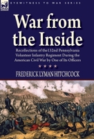 War from the Inside The Story of the 132nd Regiment Pennsylvania Volunteer Infantry in the War for the Suppression of the Rebellion, 1862-1863 0809444755 Book Cover